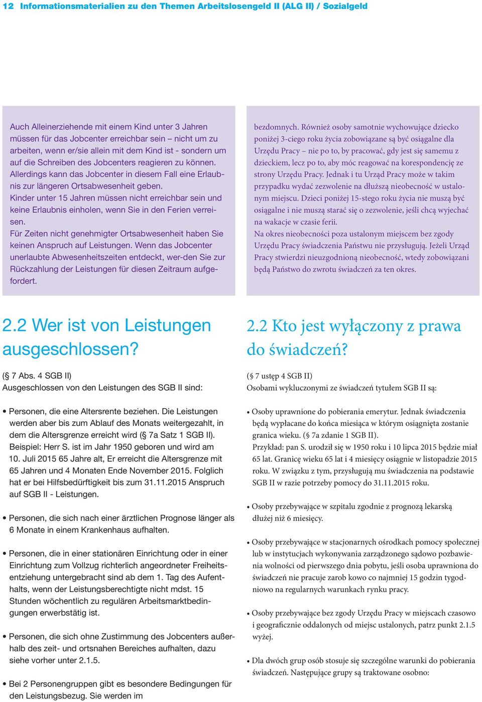 Kinder unter 15 Jahren müssen nicht erreichbar sein und keine Erlaubnis einholen, wenn Sie in den Ferien verreisen.