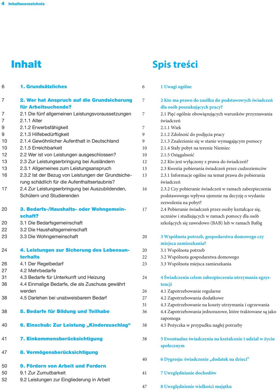 3.2 Ist der Bezug von Leistungen der Grundsiche - rung schädlich für die Aufenthaltserlaubnis? 17 2.4 Zur Leistungserbringung bei Auszubildenden, Schülern und Studierenden 20 3.