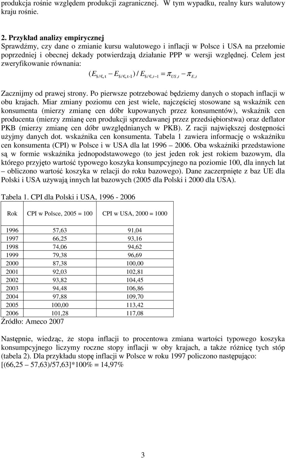 Celem jest zweryfikowanie równania: ( E$/ E$/ ) / E$/, t 1 = πus, t π E, t, t, t-1 Zacznijmy od prawej strony. Po pierwsze potrzebować będziemy danych o stopach inflacji w obu krajach.