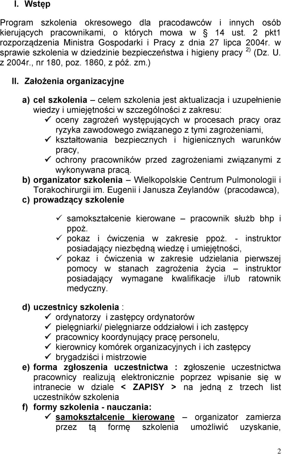 Założenia organizacyjne a) cel szkolenia celem szkolenia jest aktualizacja i uzupełnienie wiedzy i umiejętności w szczególności z zakresu: oceny zagrożeń występujących w procesach pracy oraz ryzyka