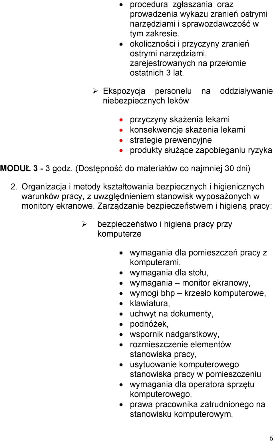 Ekspozycja personelu na oddziaływanie niebezpiecznych leków przyczyny skażenia lekami konsekwencje skażenia lekami strategie prewencyjne produkty służące zapobieganiu ryzyka MODUŁ 3-3 godz.