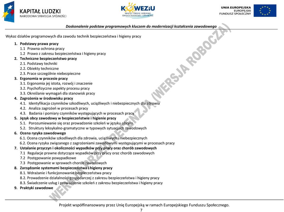 3. Określanie wymagań dla stanowisk pracy 4. Zagrożenia w środowisku pracy 4.1. Identyfikacja czynników szkodliwych, uciążliwych i niebezpiecznych dla zdrowia 4.2.
