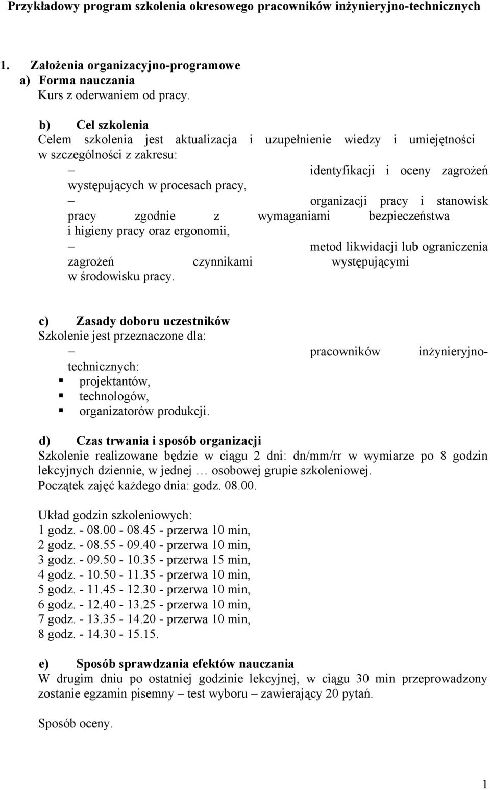 stanowisk pracy zgodnie z wymaganiami bezpieczeństwa i higieny pracy oraz ergonomii, metod likwidacji lub ograniczenia zagrożeń czynnikami występującymi w środowisku pracy.