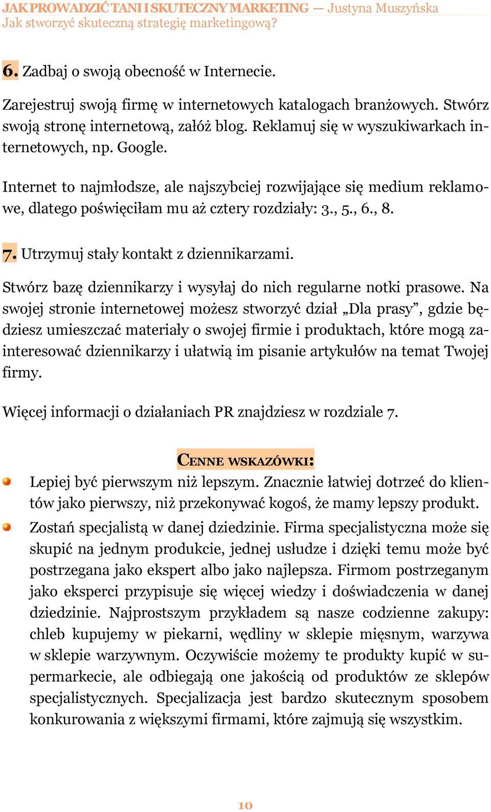 Utrzymuj stały kontakt z dziennikarzami. Stwórz bazę dziennikarzy i wysyłaj do nich regularne notki prasowe.