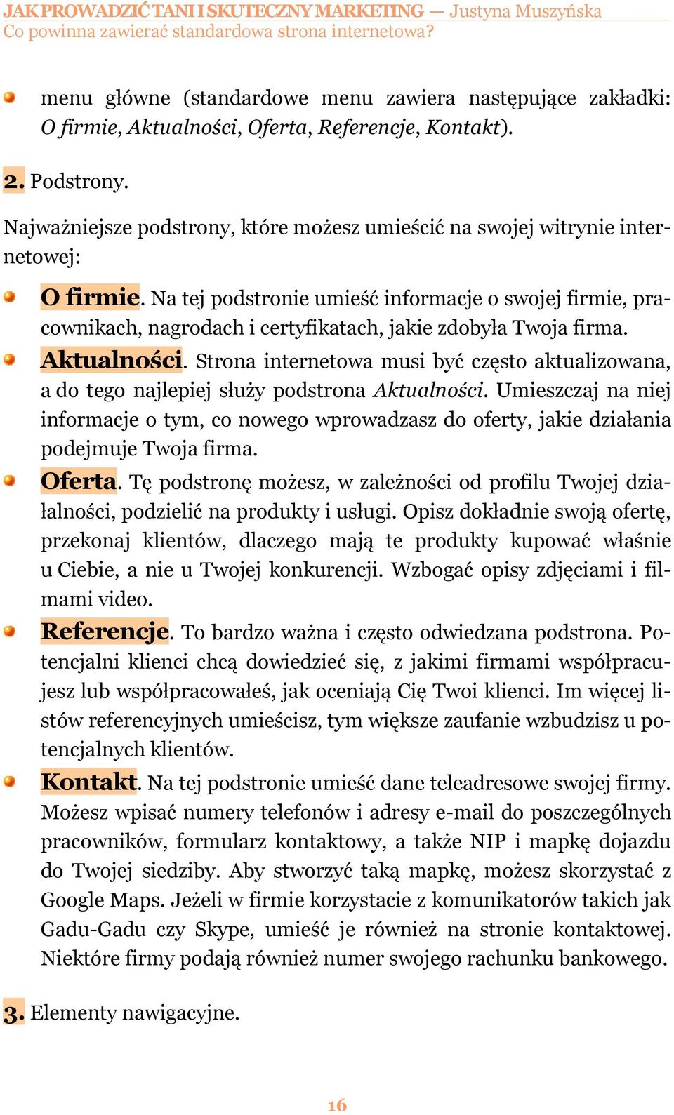 Na tej podstronie umieść informacje o swojej firmie, pracownikach, nagrodach i certyfikatach, jakie zdobyła Twoja firma. Aktualności.