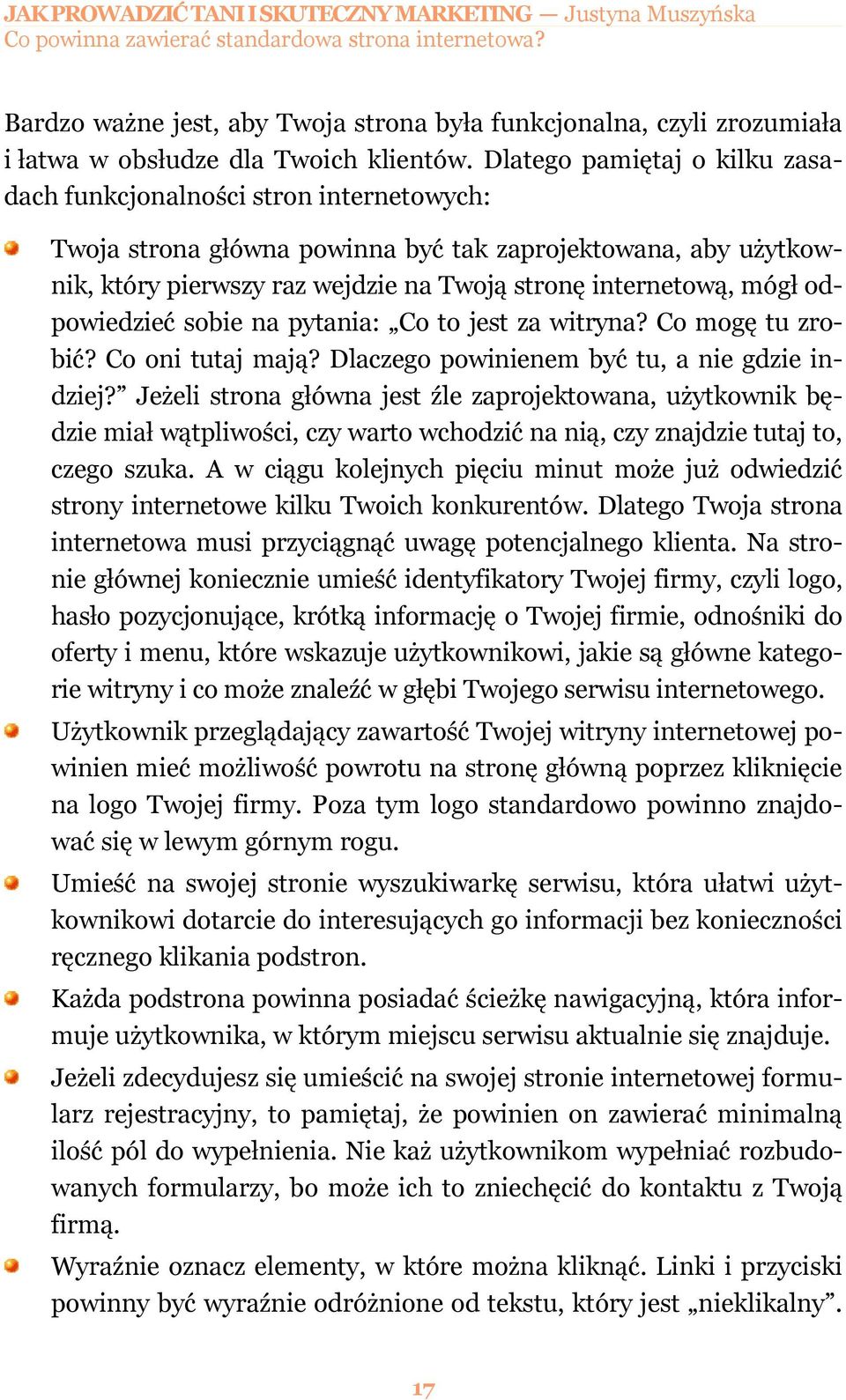 odpowiedzieć sobie na pytania: Co to jest za witryna? Co mogę tu zrobić? Co oni tutaj mają? Dlaczego powinienem być tu, a nie gdzie indziej?