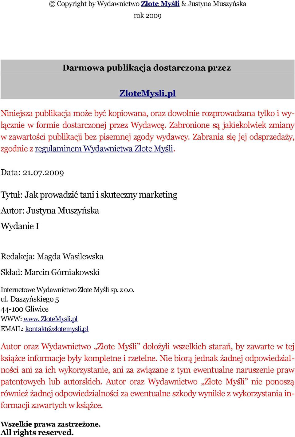 Zabronione są jakiekolwiek zmiany w zawartości publikacji bez pisemnej zgody wydawcy. Zabrania się jej odsprzedaży, zgodnie z regulaminem Wydawnictwa Złote Myśli. Data: 21.07.