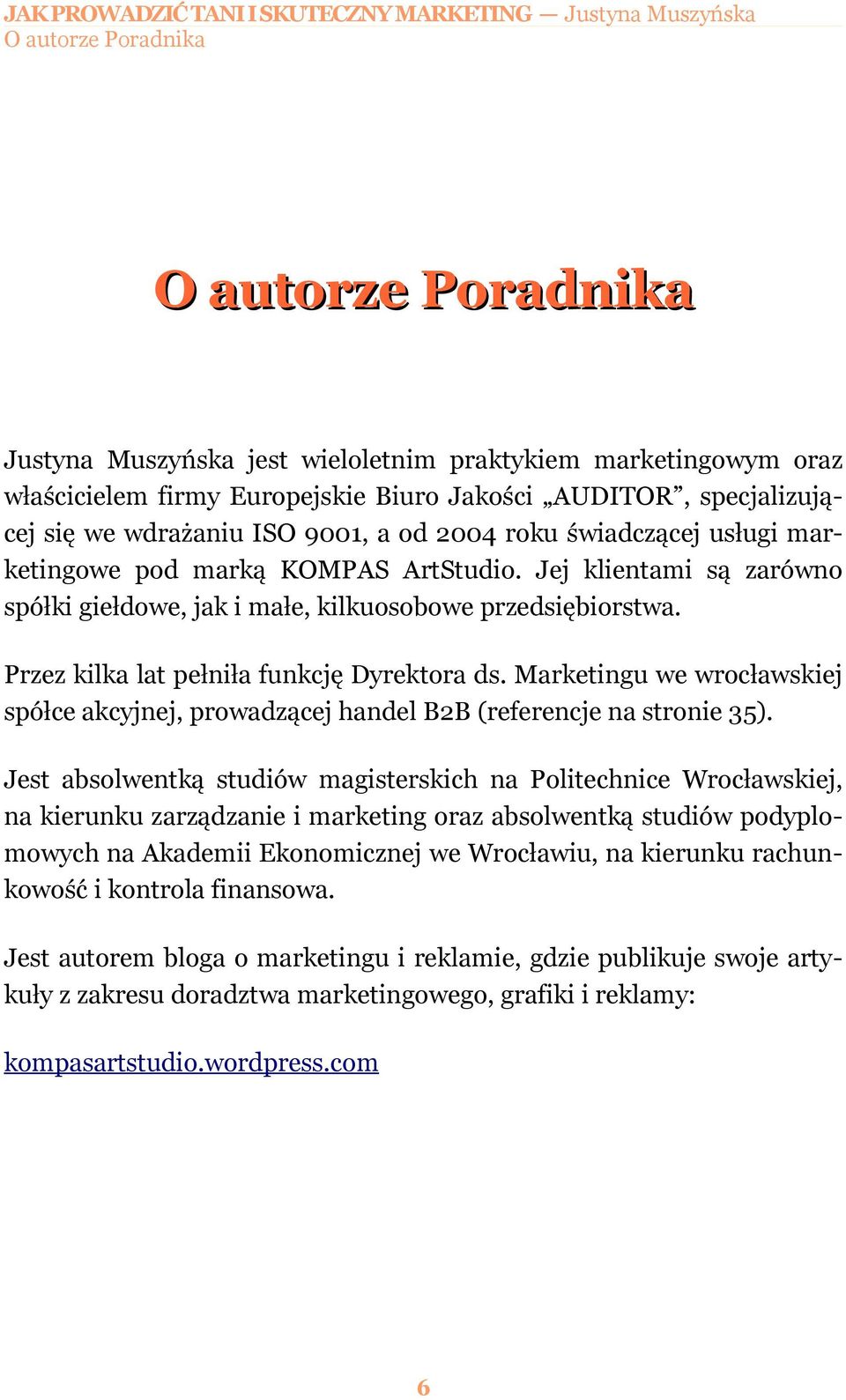 Przez kilka lat pełniła funkcję Dyrektora ds. Marketingu we wrocławskiej spółce akcyjnej, prowadzącej handel B2B (referencje na stronie 35).