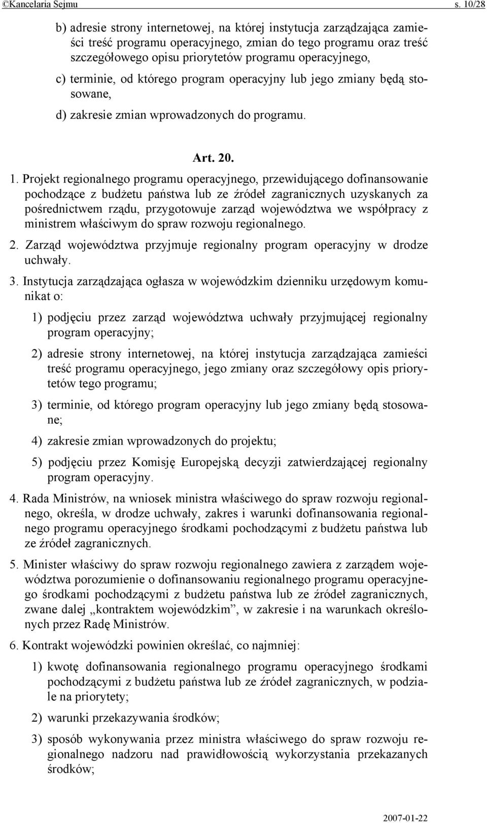 c) terminie, od którego program operacyjny lub jego zmiany będą stosowane, d) zakresie zmian wprowadzonych do programu. Art. 20. 1.