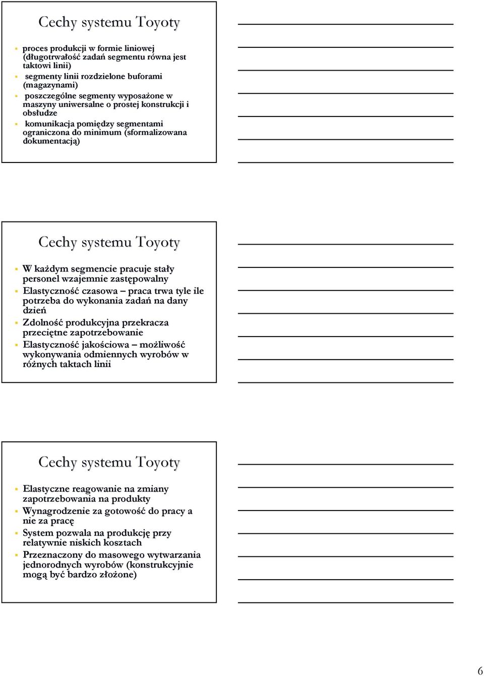 personel wzajemnie zastępowalny Elastyczność czasowa praca trwa tyle ile potrzeba do wykonania zadań na dany dzień Zdolność produkcyjna przekracza przeciętne zapotrzebowanie Elastyczność jakościowa