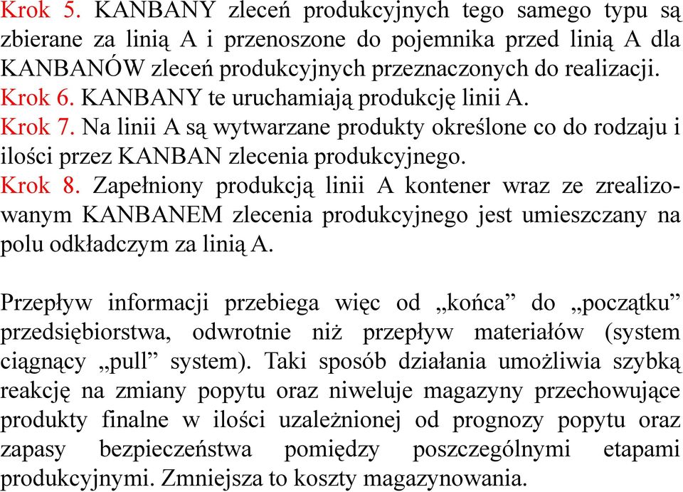 Zapełniony produkcją linii A kontener wraz ze zrealizowanym KANBANEM zlecenia produkcyjnego jest umieszczany na polu odkładczym za linią A.