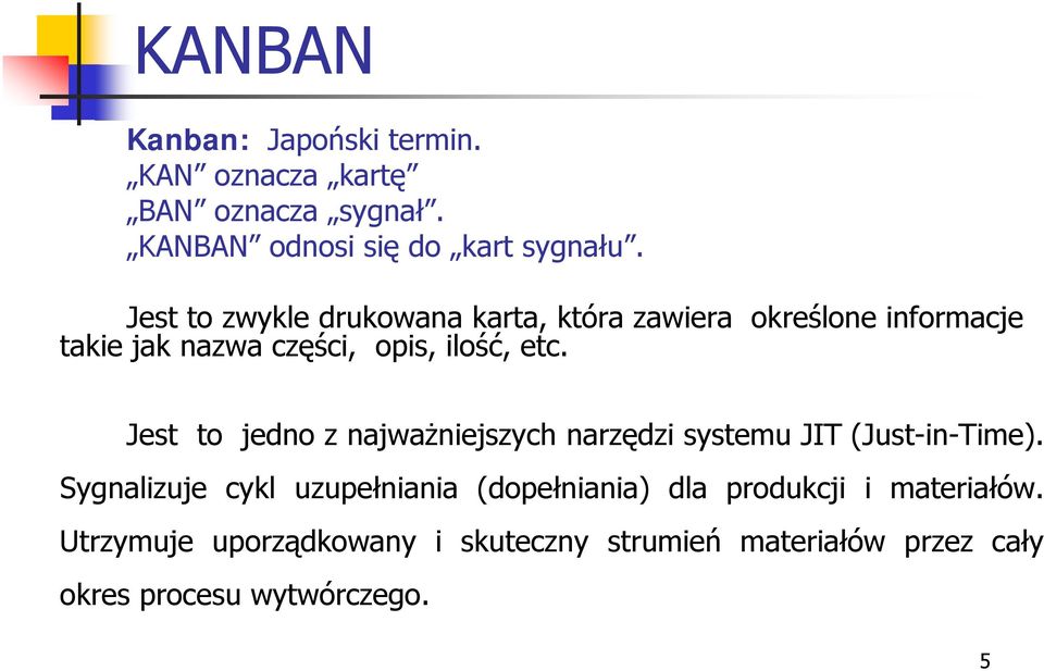 Jest to jedno z najważniejszych narzędzi systemu JIT (Just-in-Time).