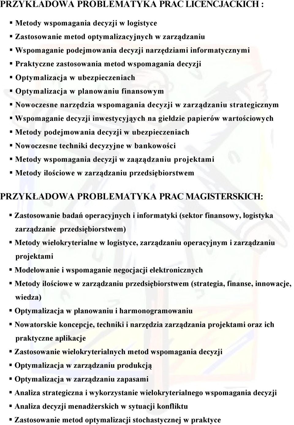 Wspomaganie decyzji inwestycyjąych na giełdzie papierów wartościowych Metody podejmowania decyzji w ubezpieczeniach Nowoczesne techniki decyzyjne w bankowości Metody wspomagania decyzji w zaąządzaniu