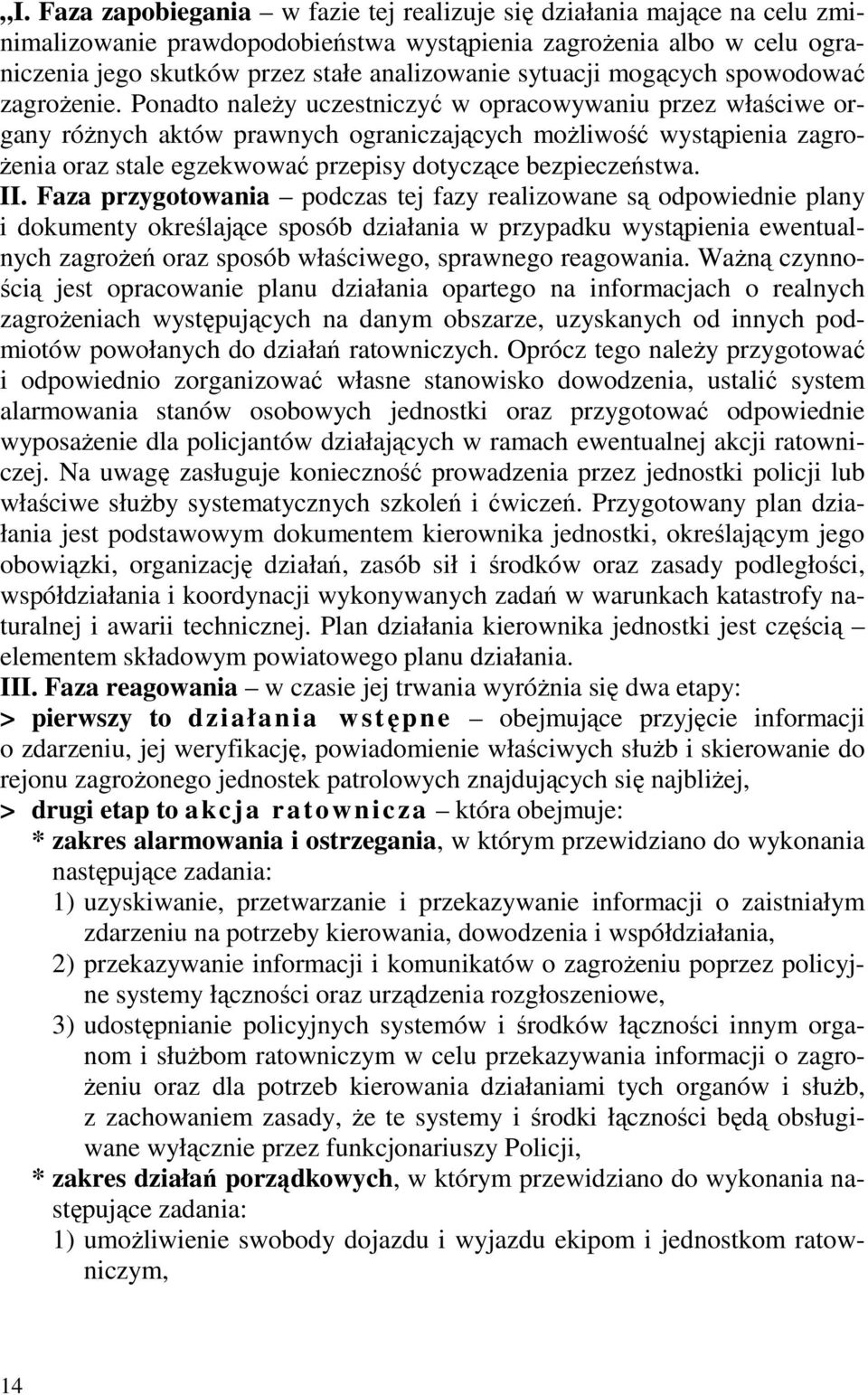 Ponadto naleŝy uczestniczyć w opracowywaniu przez właściwe organy róŝnych aktów prawnych ograniczających moŝliwość wystąpienia zagro- Ŝenia oraz stale egzekwować przepisy dotyczące bezpieczeństwa. II.