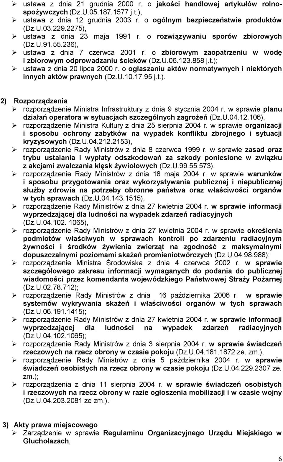 858 j.t.); ustawa z dnia 20 lipca 2000 r. o ogłaszaniu aktów normatywnych i niektórych innych aktów prawnych (Dz.U.10.17.95 j.t.). 2) Rozporządzenia rozporządzenie Ministra Infrastruktury z dnia 9 stycznia 2004 r.