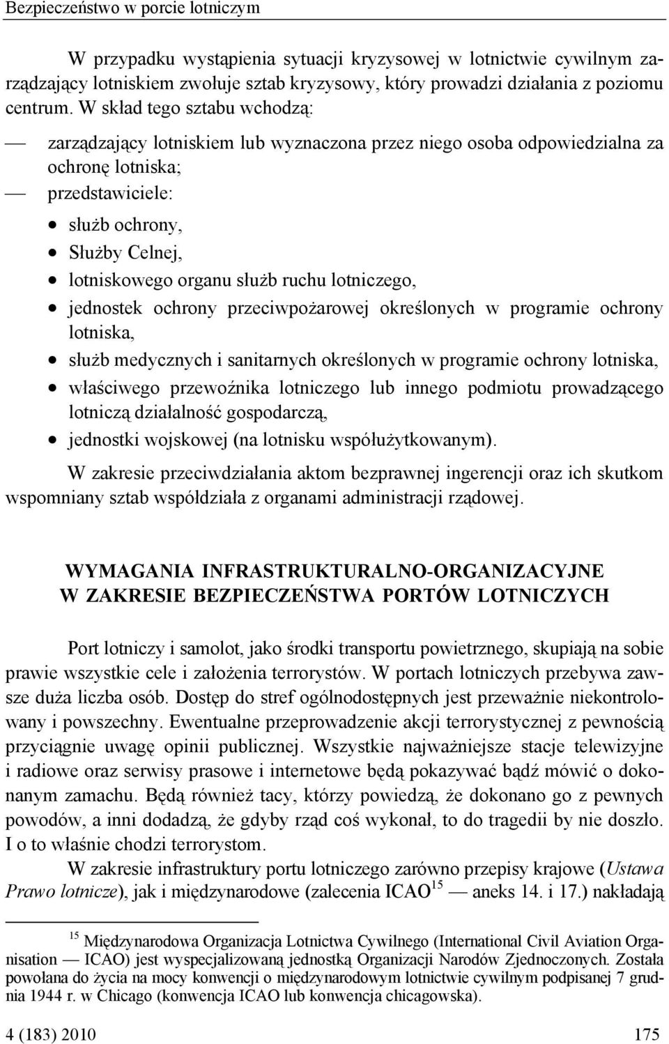 ruchu lotniczego, jednostek ochrony przeciwpożarowej określonych w programie ochrony lotniska, służb medycznych i sanitarnych określonych w programie ochrony lotniska, właściwego przewoźnika