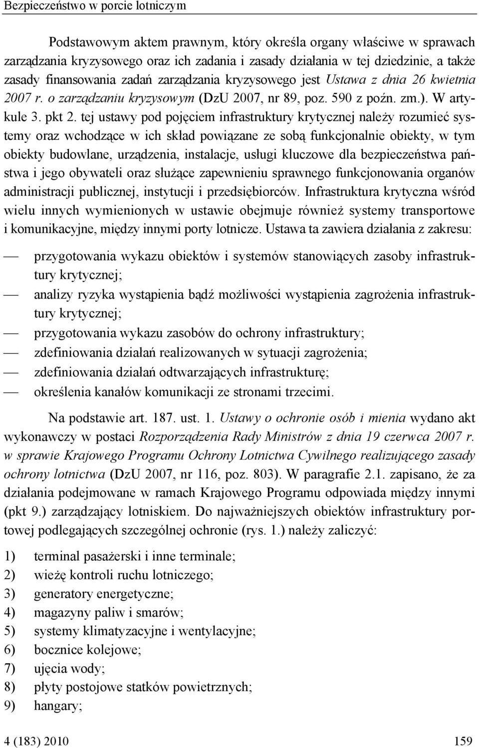 tej ustawy pod pojęciem infrastruktury krytycznej należy rozumieć systemy oraz wchodzące w ich skład powiązane ze sobą funkcjonalnie obiekty, w tym obiekty budowlane, urządzenia, instalacje, usługi