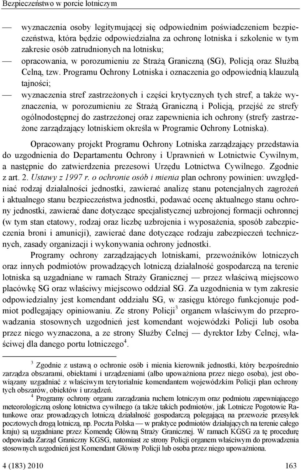 Programu Ochrony Lotniska i oznaczenia go odpowiednią klauzulą tajności; wyznaczenia stref zastrzeżonych i części krytycznych tych stref, a także wyznaczenia, w porozumieniu ze Strażą Graniczną i