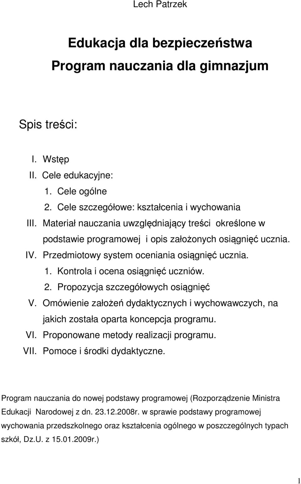 Kontrola i ocena osiągnięć uczniów. 2. Propozycja szczegółowych osiągnięć V. Omówienie założeń dydaktycznych i wychowawczych, na jakich została oparta koncepcja programu. VI.