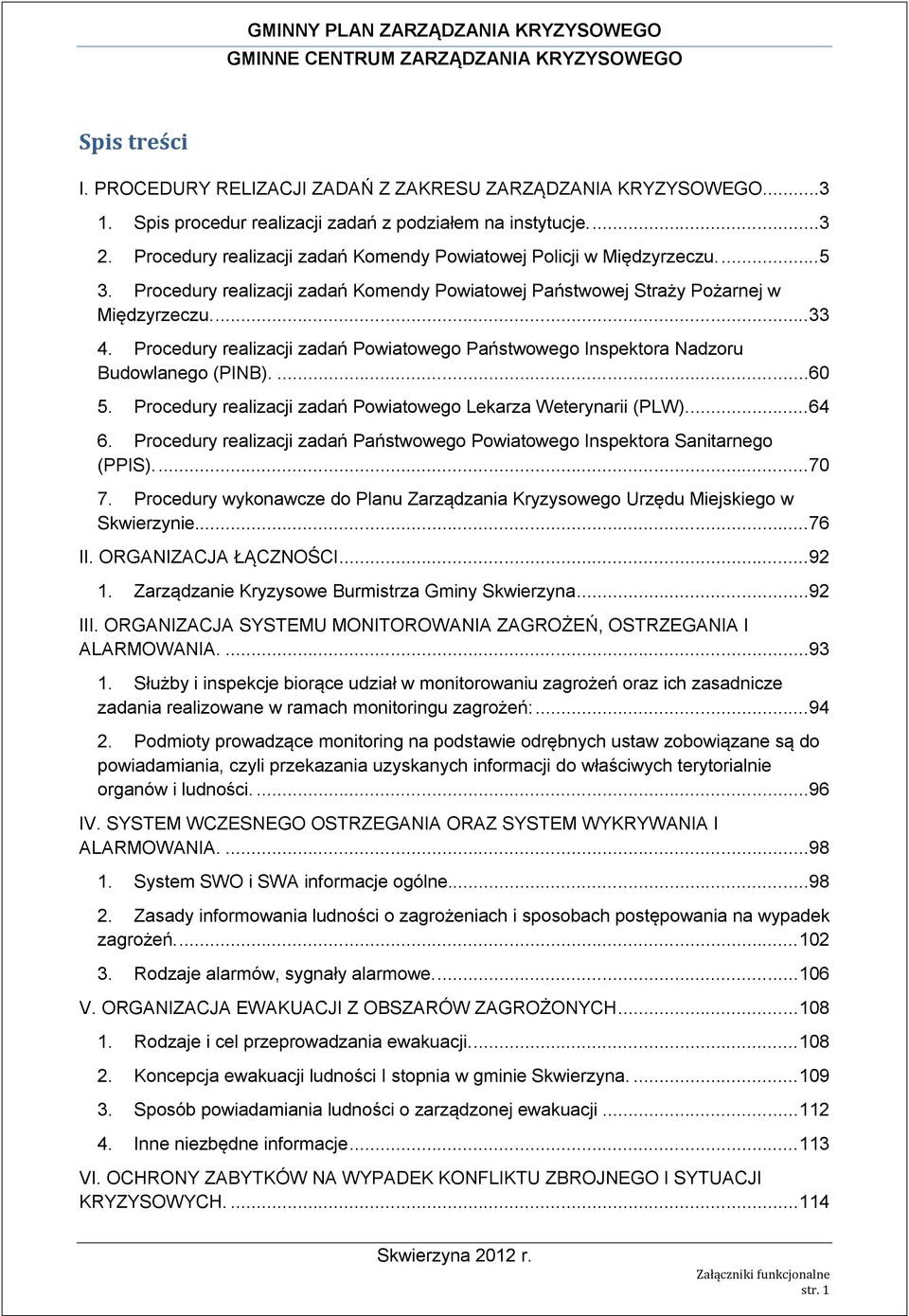Procedury realizacji zadań Komendy Powiatowej Państwowej Straży Pożarnej w Międzyrzeczu....33 4. Procedury realizacji zadań Powiatowego Państwowego Inspektora Nadzoru Budowlanego (PINB)....60 5.