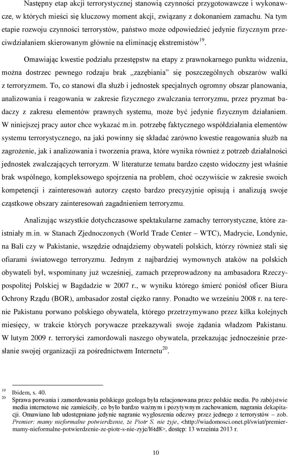 Omawiając kwestie podziału przestępstw na etapy z prawnokarnego punktu widzenia, można dostrzec pewnego rodzaju brak zazębiania się poszczególnych obszarów walki z terroryzmem.