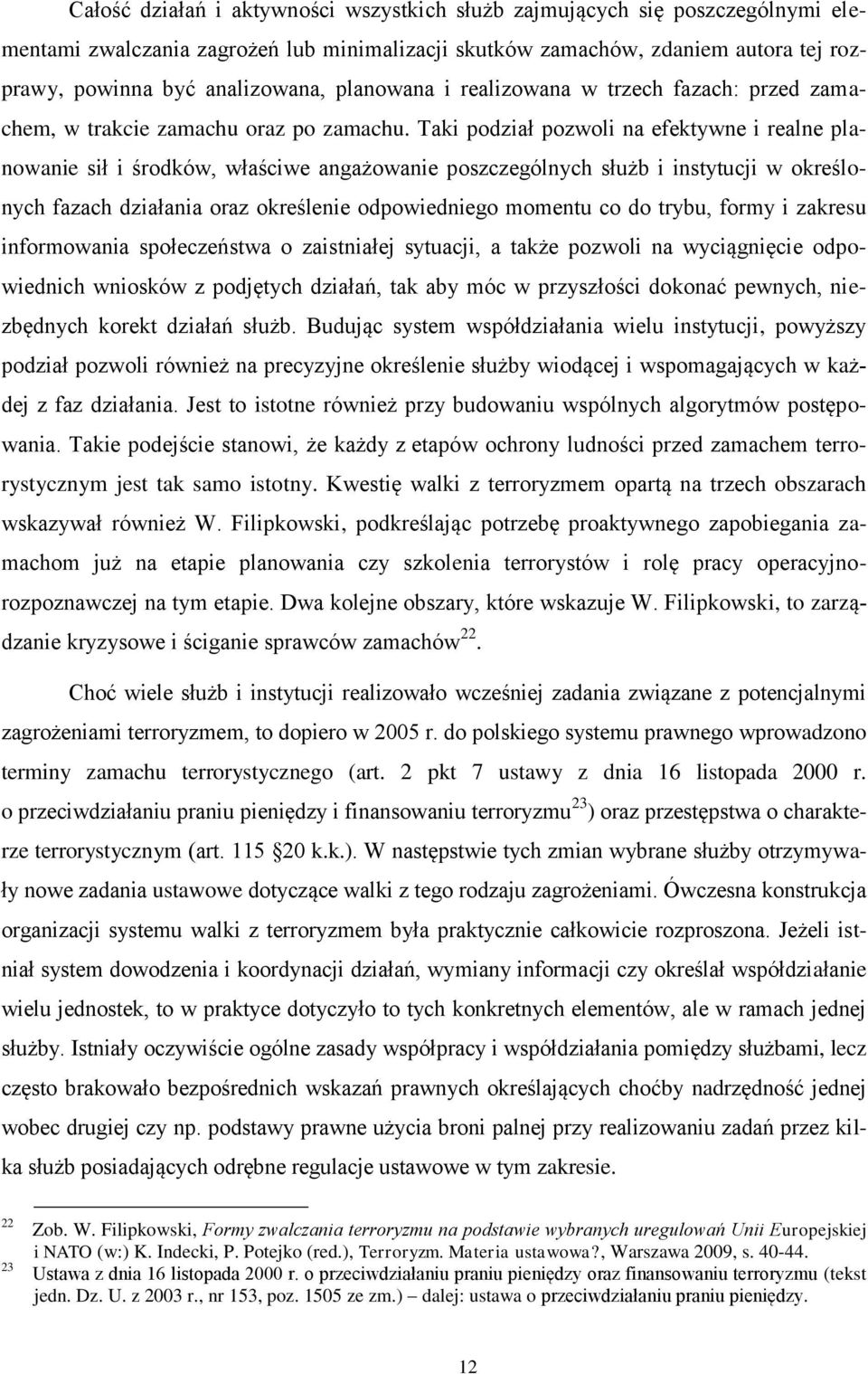 Taki podział pozwoli na efektywne i realne planowanie sił i środków, właściwe angażowanie poszczególnych służb i instytucji w określonych fazach działania oraz określenie odpowiedniego momentu co do