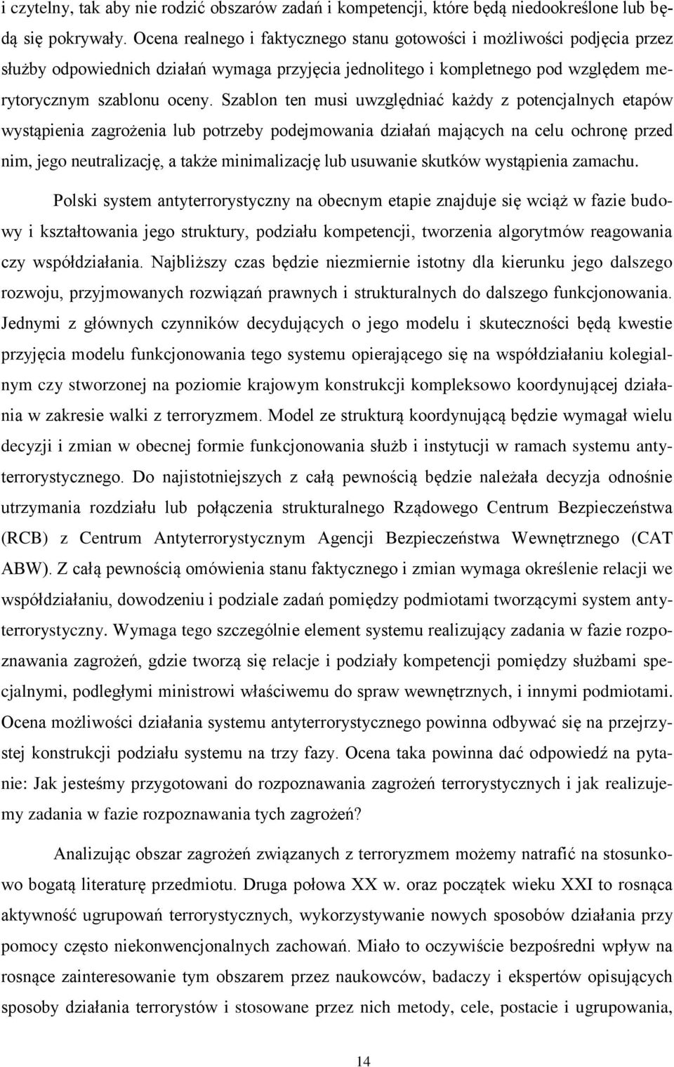 Szablon ten musi uwzględniać każdy z potencjalnych etapów wystąpienia zagrożenia lub potrzeby podejmowania działań mających na celu ochronę przed nim, jego neutralizację, a także minimalizację lub