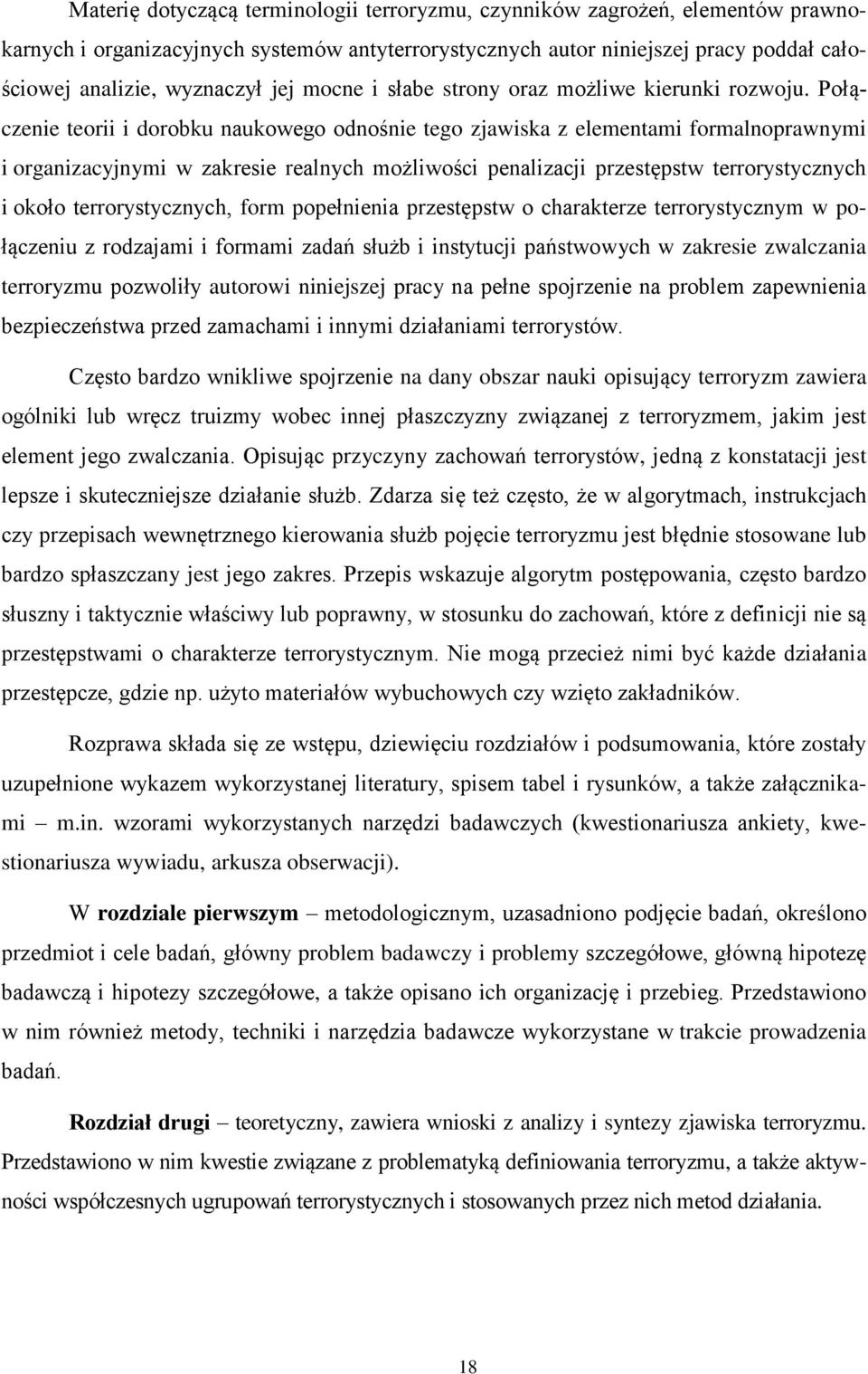 Połączenie teorii i dorobku naukowego odnośnie tego zjawiska z elementami formalnoprawnymi i organizacyjnymi w zakresie realnych możliwości penalizacji przestępstw terrorystycznych i około