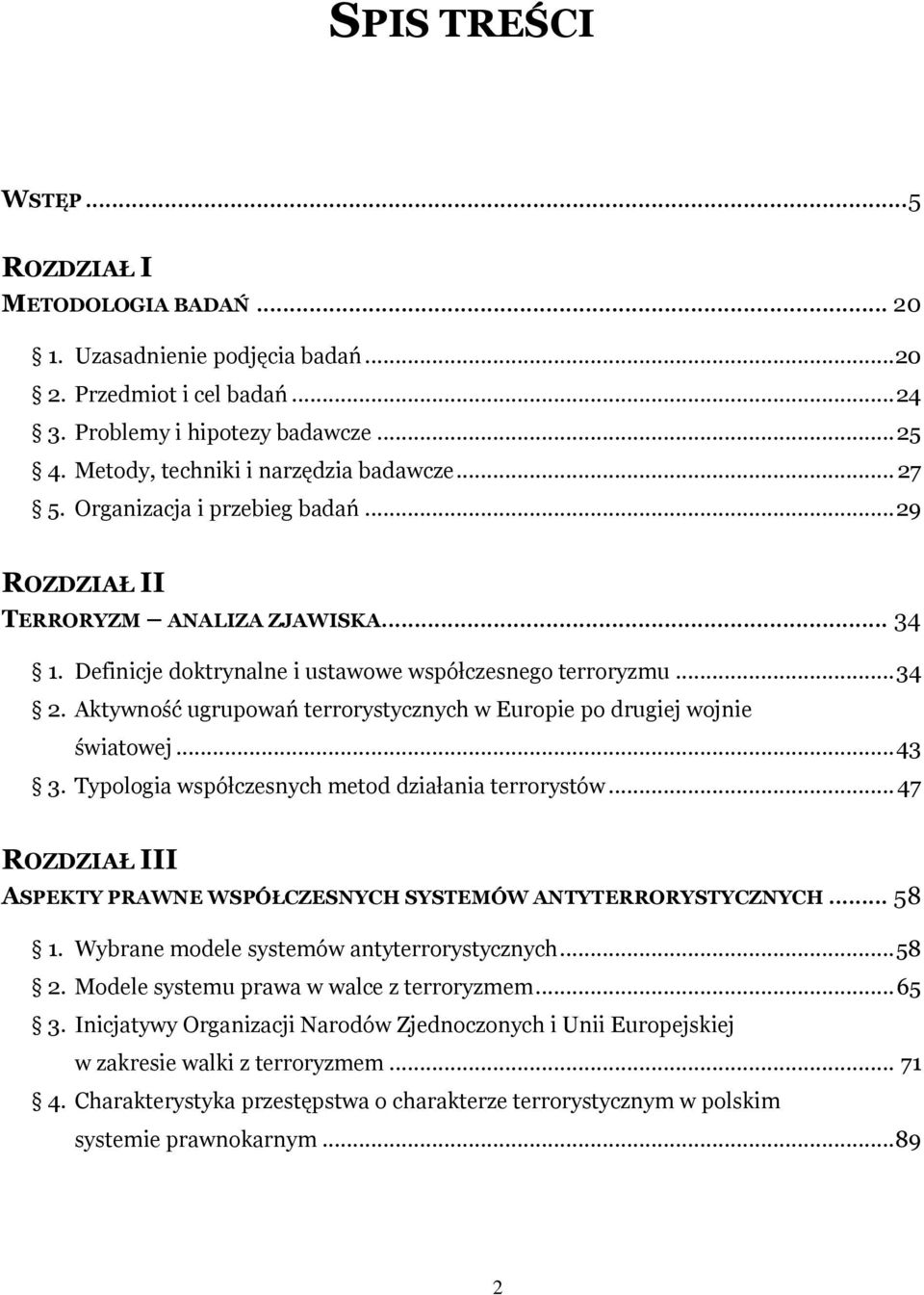 Aktywność ugrupowań terrorystycznych w Europie po drugiej wojnie światowej... 43 3. Typologia współczesnych metod działania terrorystów.