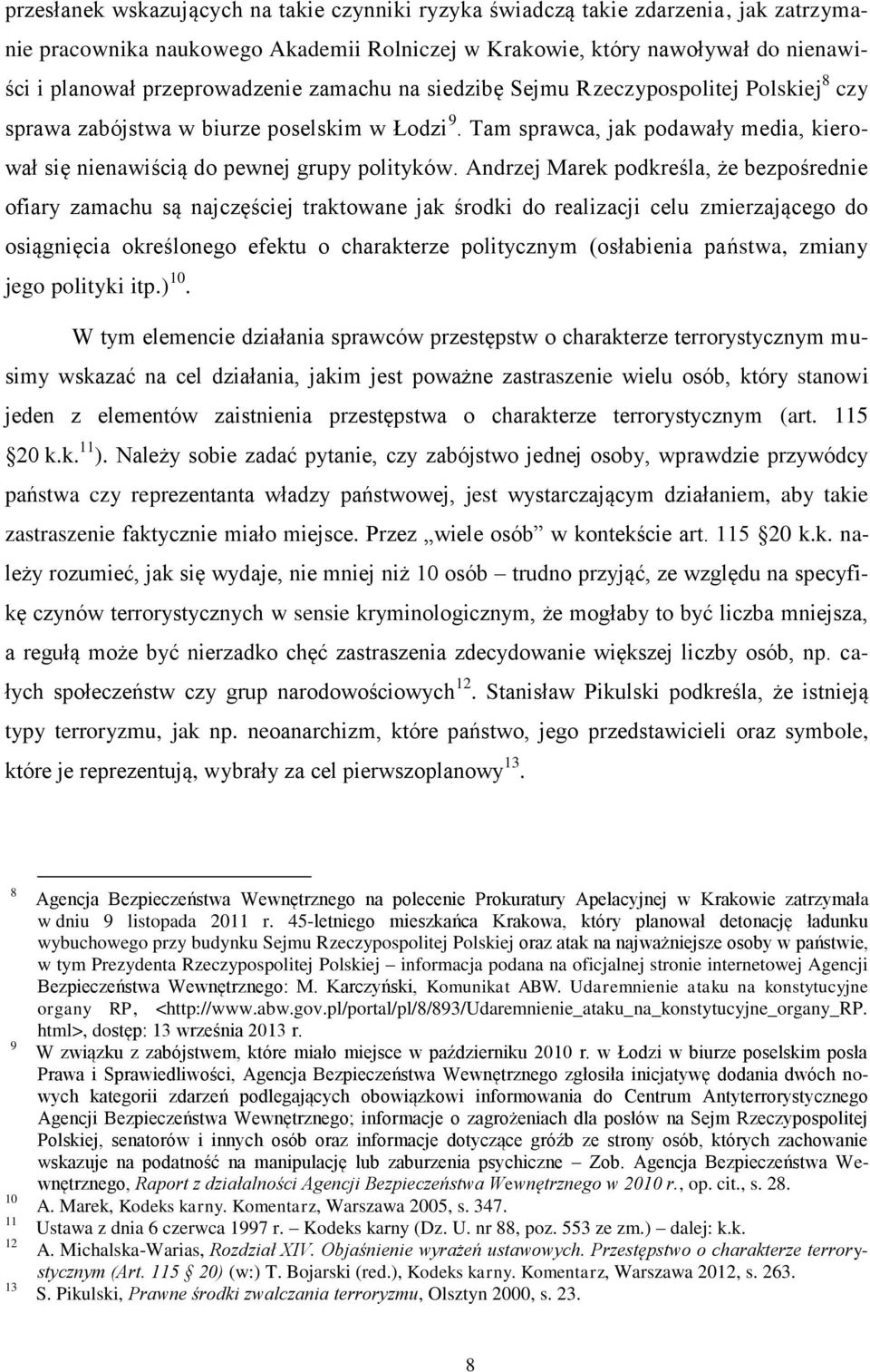 Andrzej Marek podkreśla, że bezpośrednie ofiary zamachu są najczęściej traktowane jak środki do realizacji celu zmierzającego do osiągnięcia określonego efektu o charakterze politycznym (osłabienia
