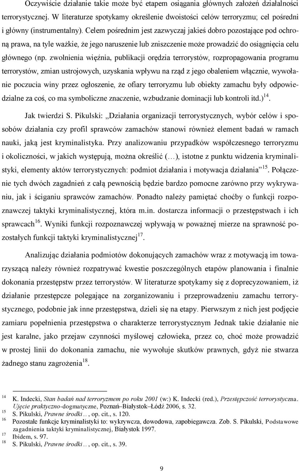 Celem pośrednim jest zazwyczaj jakieś dobro pozostające pod ochroną prawa, na tyle ważkie, że jego naruszenie lub zniszczenie może prowadzić do osiągnięcia celu głównego (np.