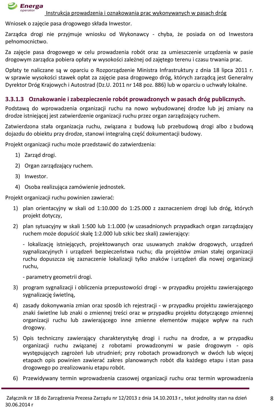 Opłaty te naliczane są w oparciu o Rozporządzenie Ministra Infrastruktury z dnia 18 lipca 2011 r.