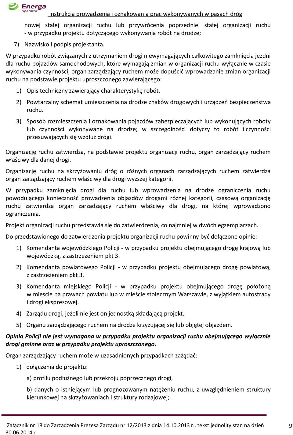 wykonywania czynności, organ zarządzający ruchem może dopuścić wprowadzanie zmian organizacji ruchu na podstawie projektu uproszczonego zawierającego: 1) Opis techniczny zawierający charakterystykę