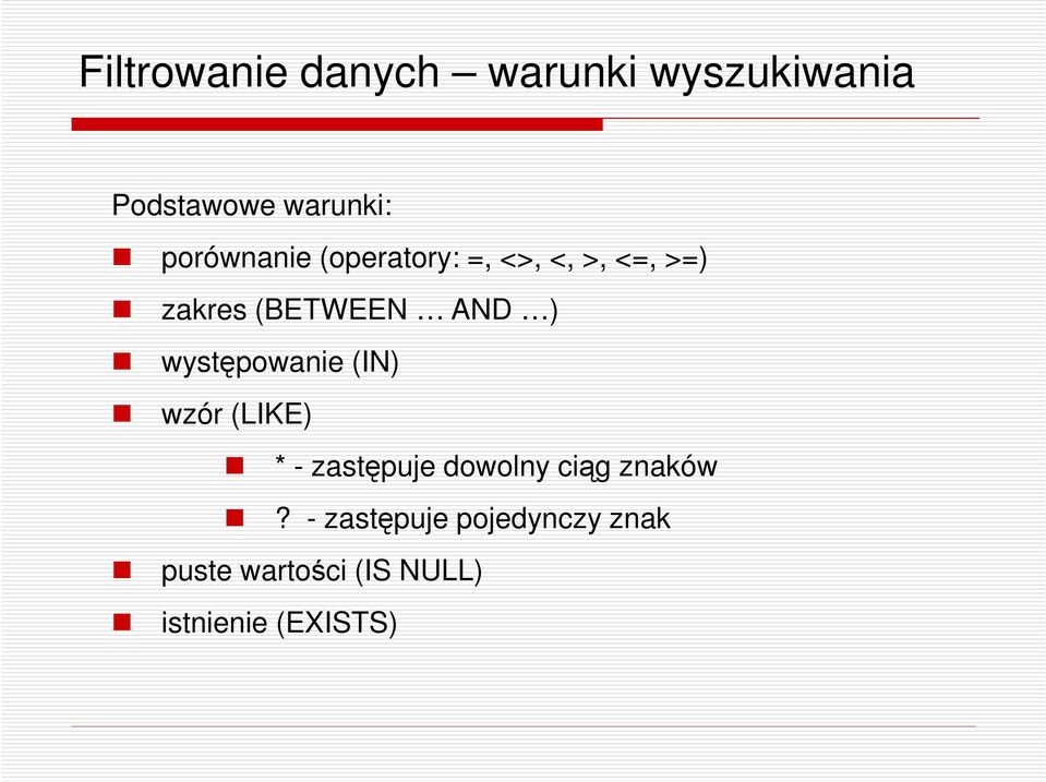 występowanie (IN) wzór (LIKE) * - zastępuje dowolny ciąg znaków?