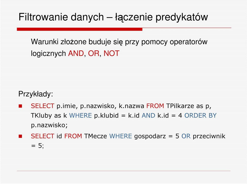 nazwisko, k.nazwa FROMTPilkarze as p, TKluby as kwherep.klubid = k.id ANDk.