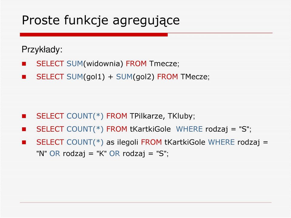 TPilkarze, TKluby; SELECT COUNT(*) FROM tkartkigole WHERE rodzaj = "S";