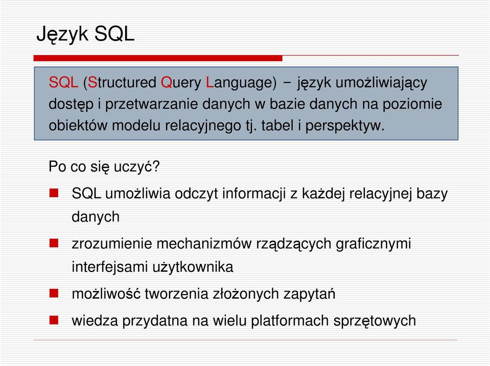 SQL umożliwia odczyt informacji z każdej relacyjnej bazy danych zrozumienie mechanizmów rządzących