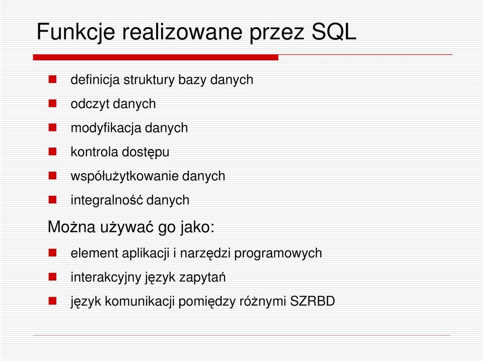 integralność danych Można używać go jako: element aplikacji i narzędzi