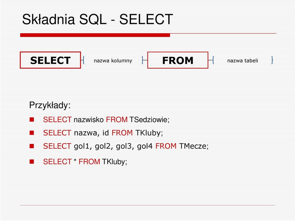 TSedziowie; SELECT nazwa, id FROM TKluby; SELECT