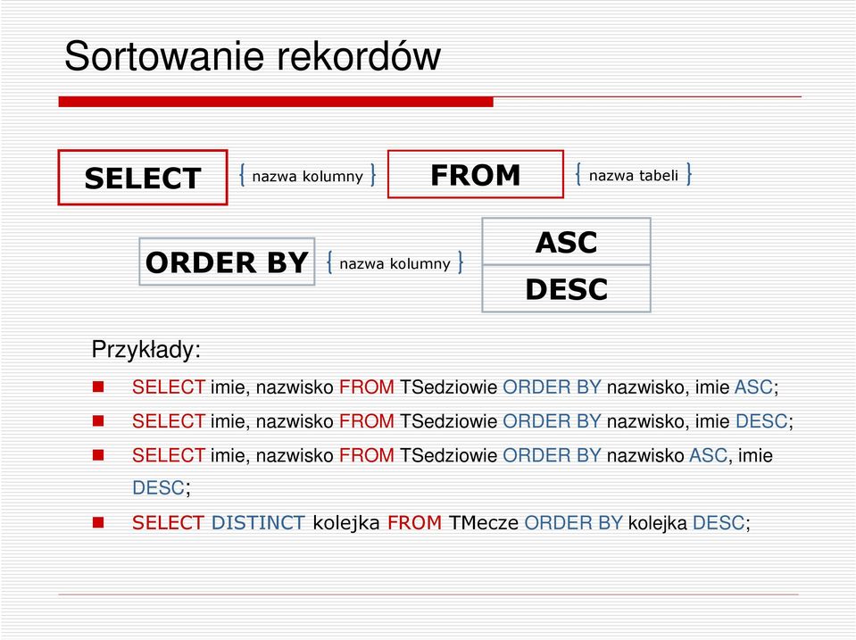 imie, nazwisko FROM TSedziowie ORDER BY nazwisko, imie DESC; SELECT imie, nazwisko FROM