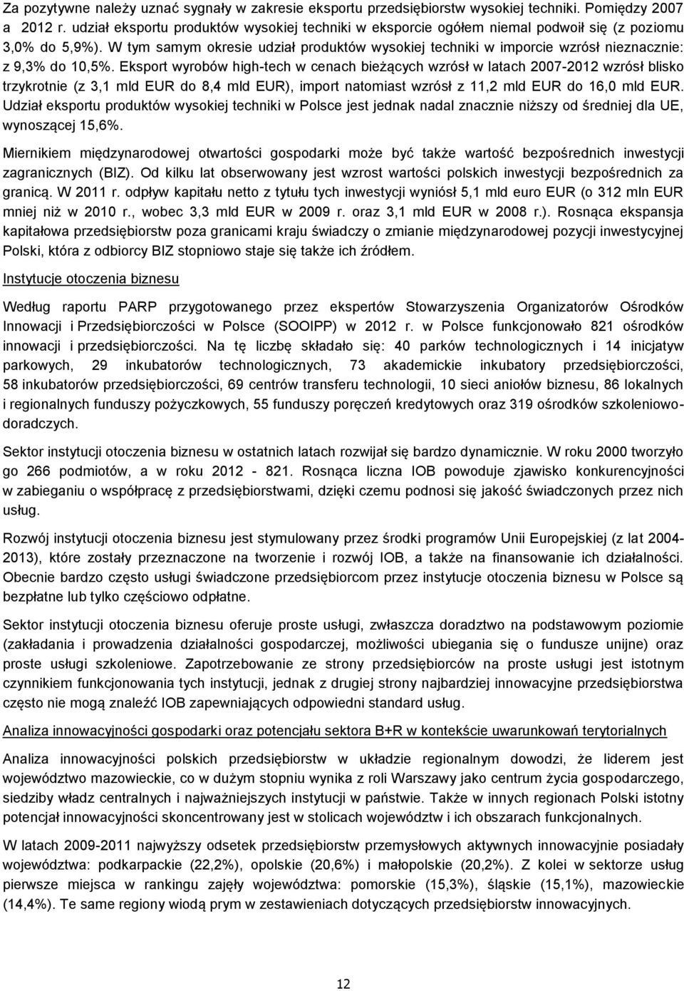 W tym samym okresie udział produktów wysokiej techniki w imporcie wzrósł nieznacznie: z 9,3% do 10,5%.