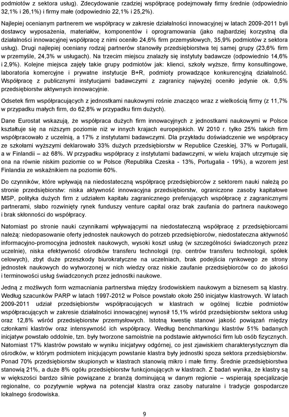 działalności innowacyjnej współpracę z nimi oceniło 24,6% firm przemysłowych, 35,9% podmiotów z sektora usług).