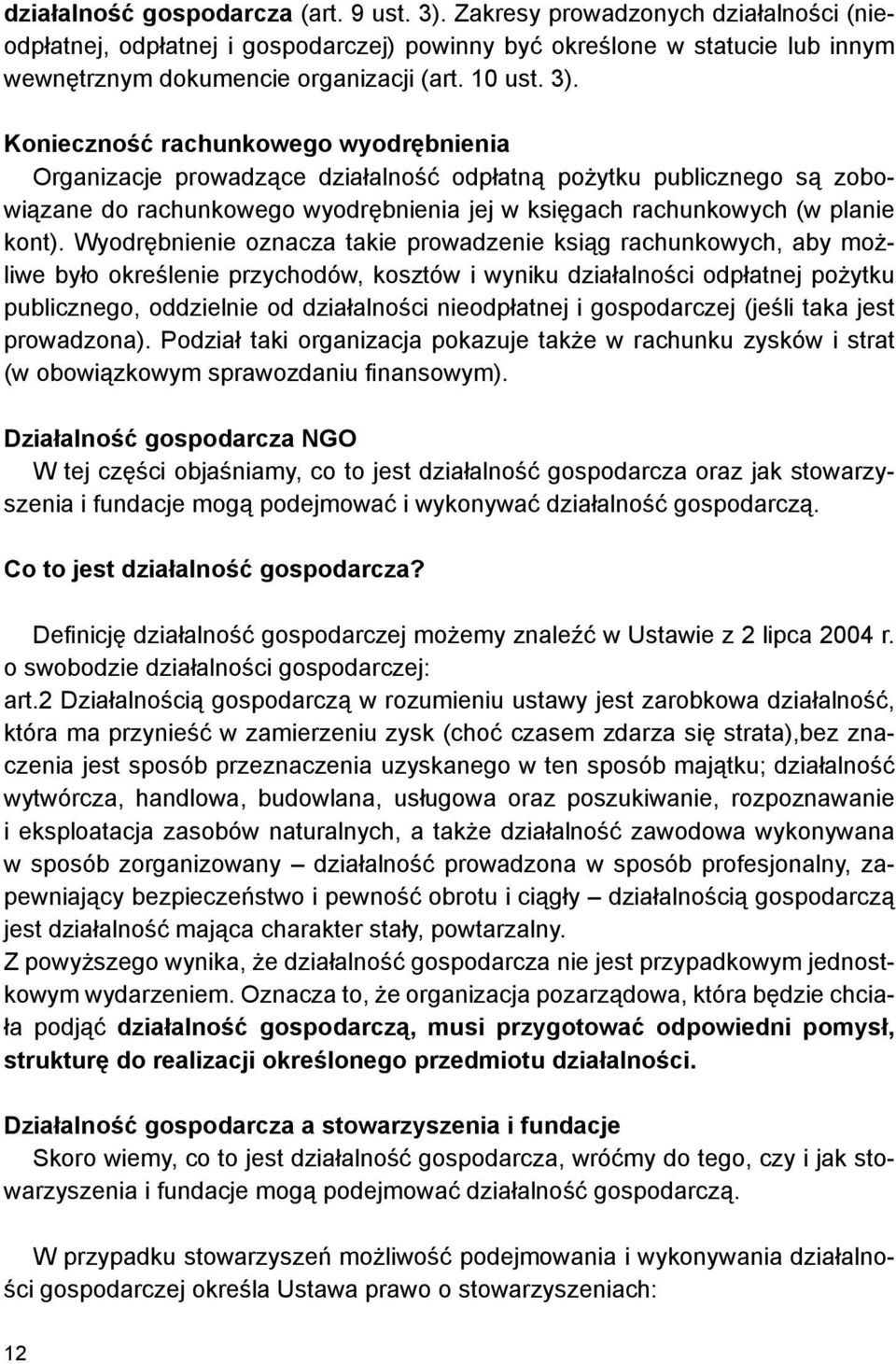 Konieczność rachunkowego wyodrębnienia Organizacje prowadzące działalność odpłatną pożytku publicznego są zobowiązane do rachunkowego wyodrębnienia jej w księgach rachunkowych (w planie kont).