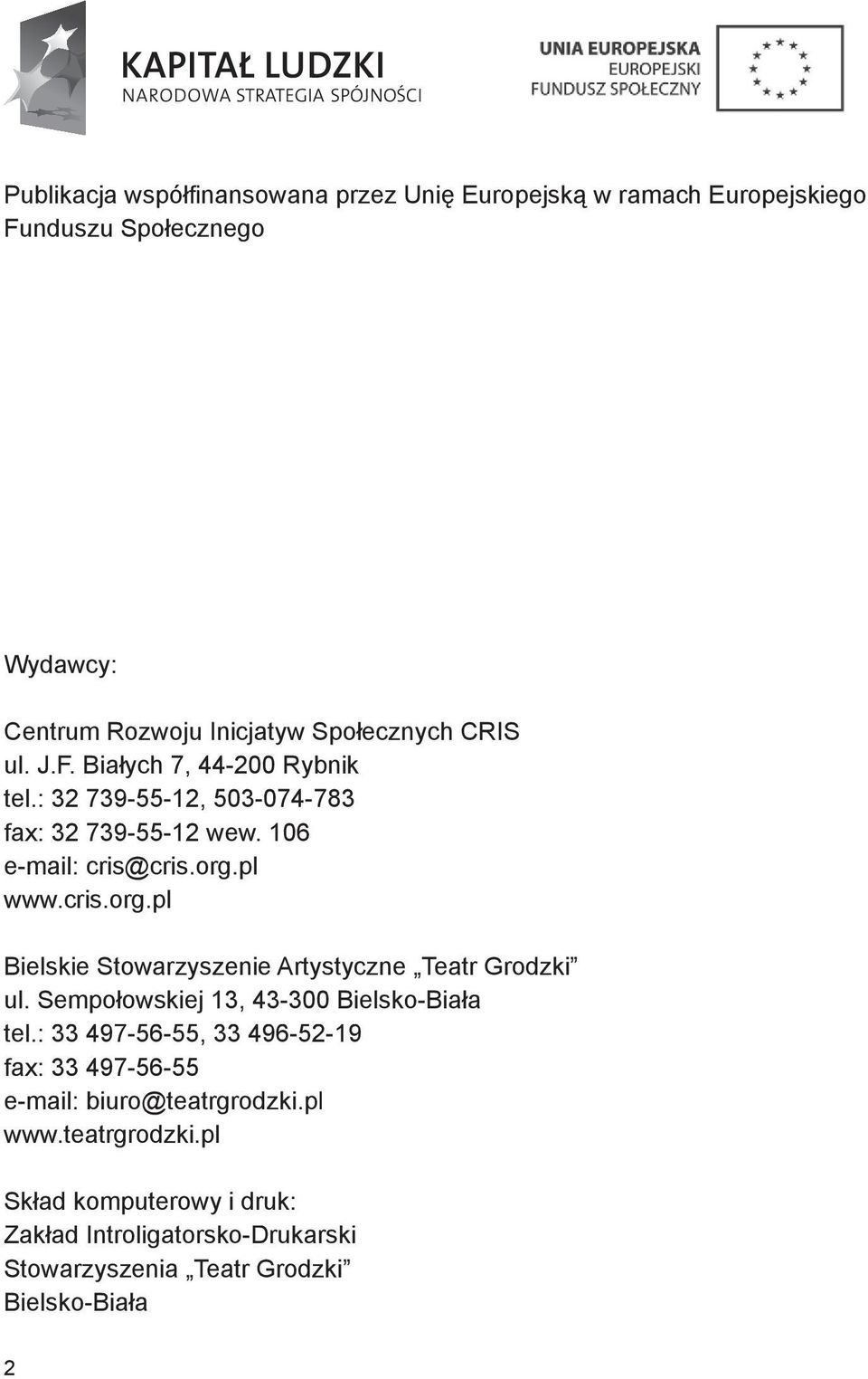 pl www.cris.org.pl Bielskie Stowarzyszenie Artystyczne Teatr Grodzki ul. Sempołowskiej 13, 43-300 Bielsko-Biała tel.