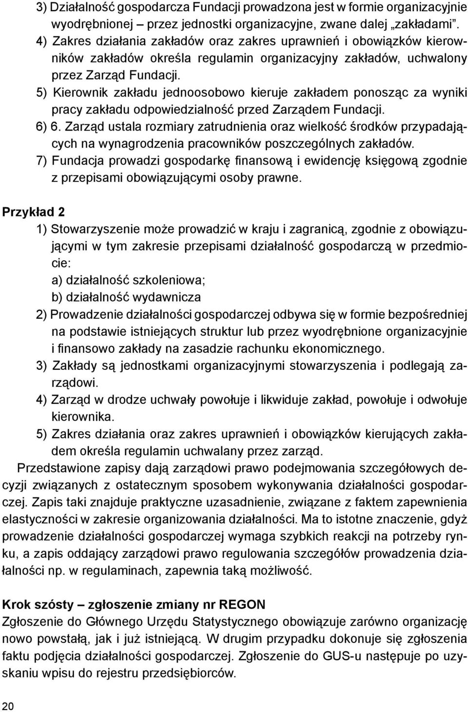 5) Kierownik zakładu jednoosobowo kieruje zakładem ponosząc za wyniki pracy zakładu odpowiedzialność przed Zarządem Fundacji. 6) 6.