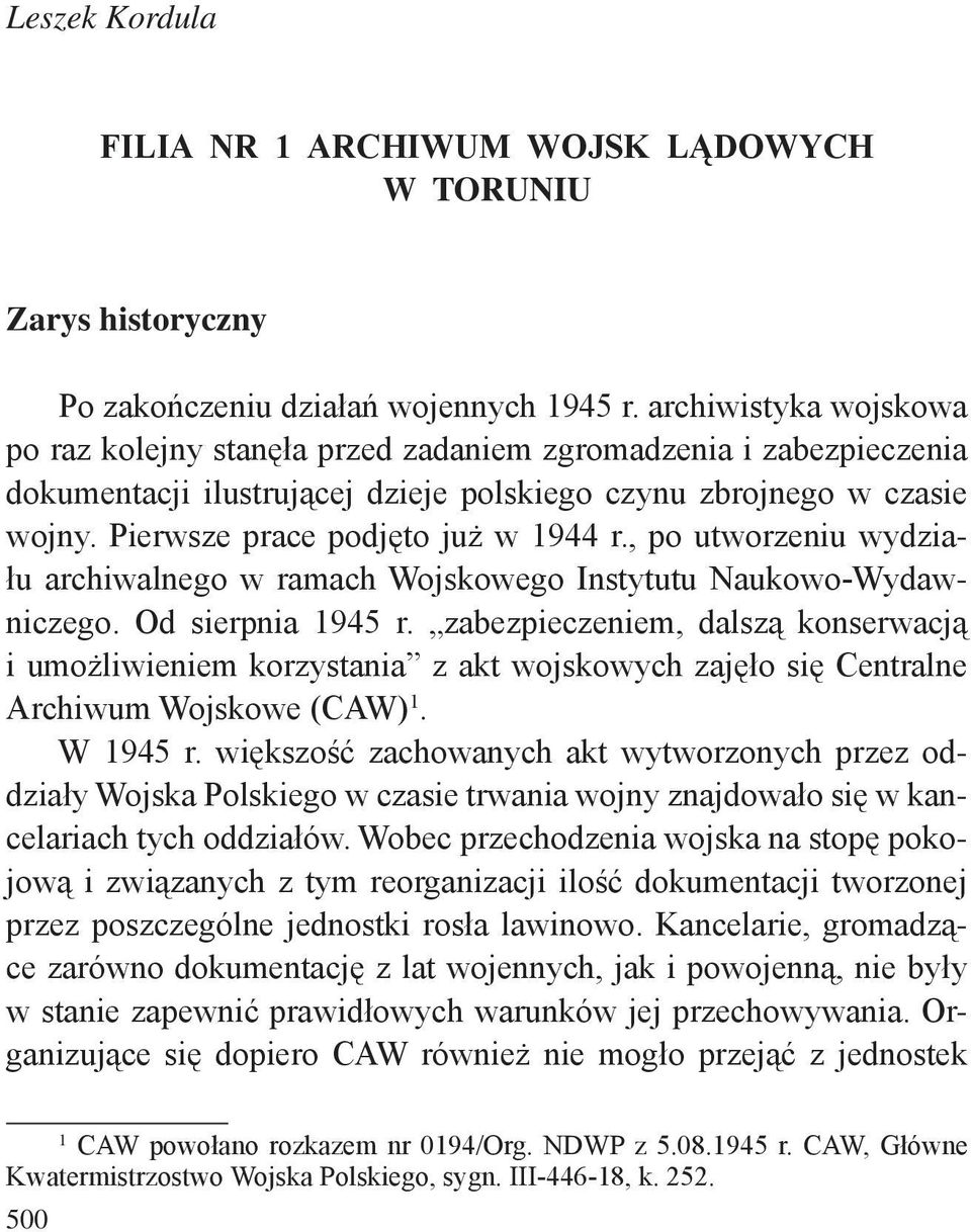 Pierwsze prace podjęto już w 1944 r., po utworzeniu wydziału archiwalnego w ramach Wojskowego Instytutu Naukowo-Wydawniczego. Od sierpnia 1945 r.