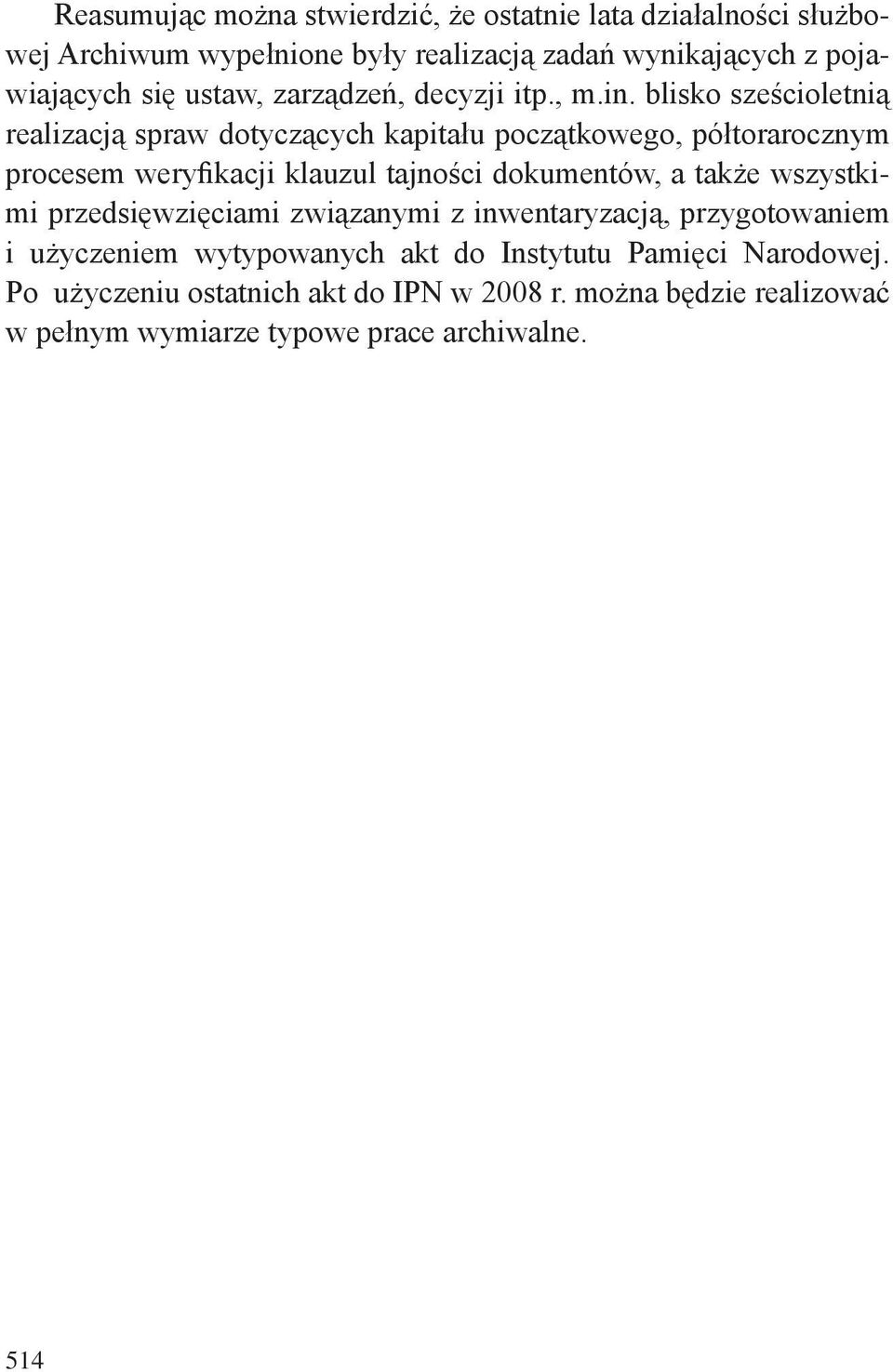 blisko sześcioletnią realizacją spraw dotyczących kapitału początkowego, półtorarocznym procesem weryfikacji klauzul tajności dokumentów, a