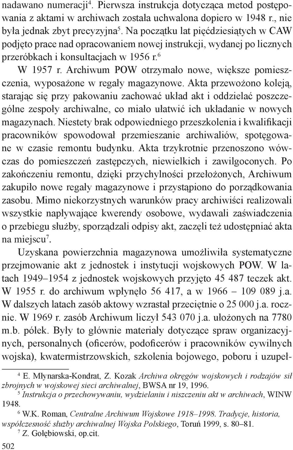 Archiwum POW otrzymało nowe, większe pomieszczenia, wyposażone w regały magazynowe.