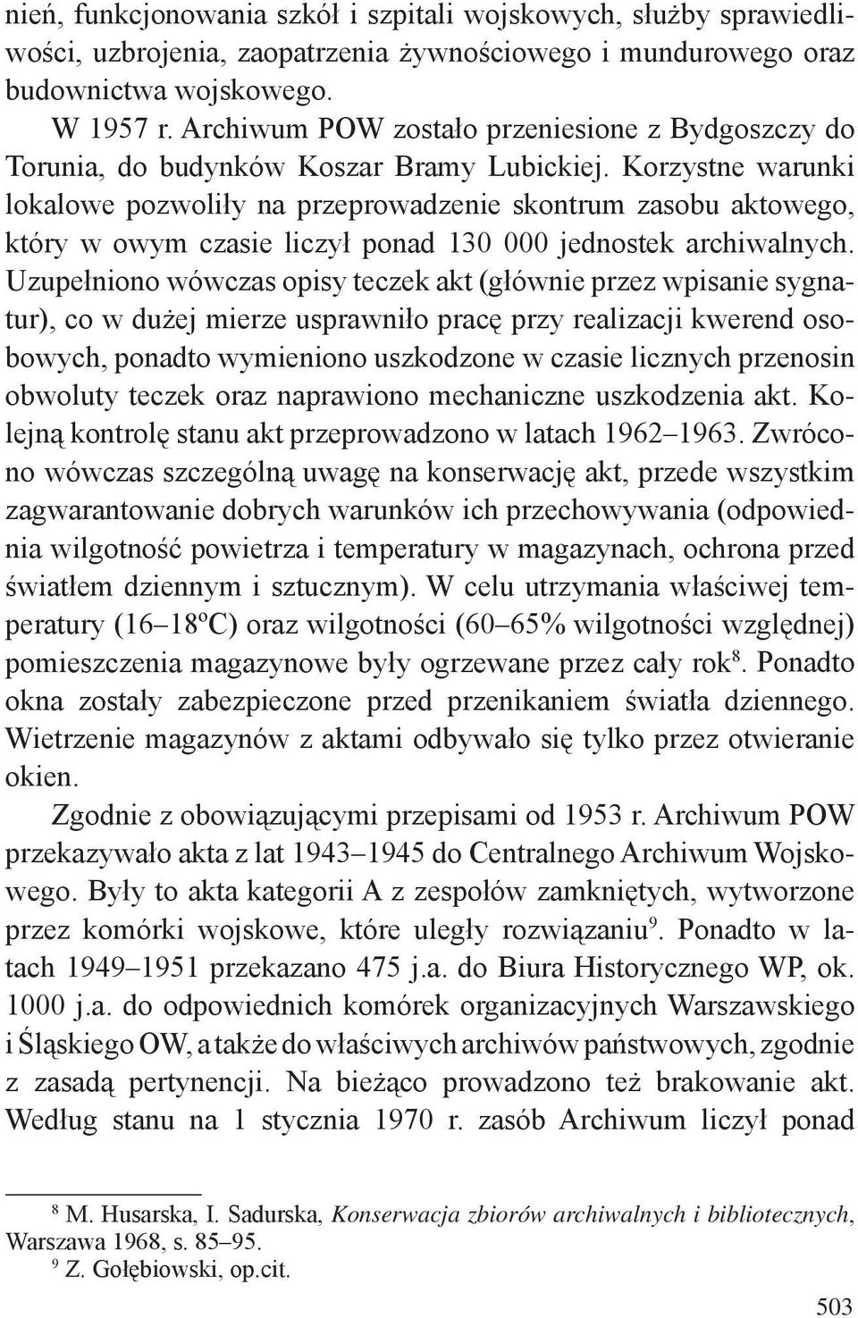Korzystne warunki lokalowe pozwoliły na przeprowadzenie skontrum zasobu aktowego, który w owym czasie liczył ponad 130 000 jednostek archiwalnych.