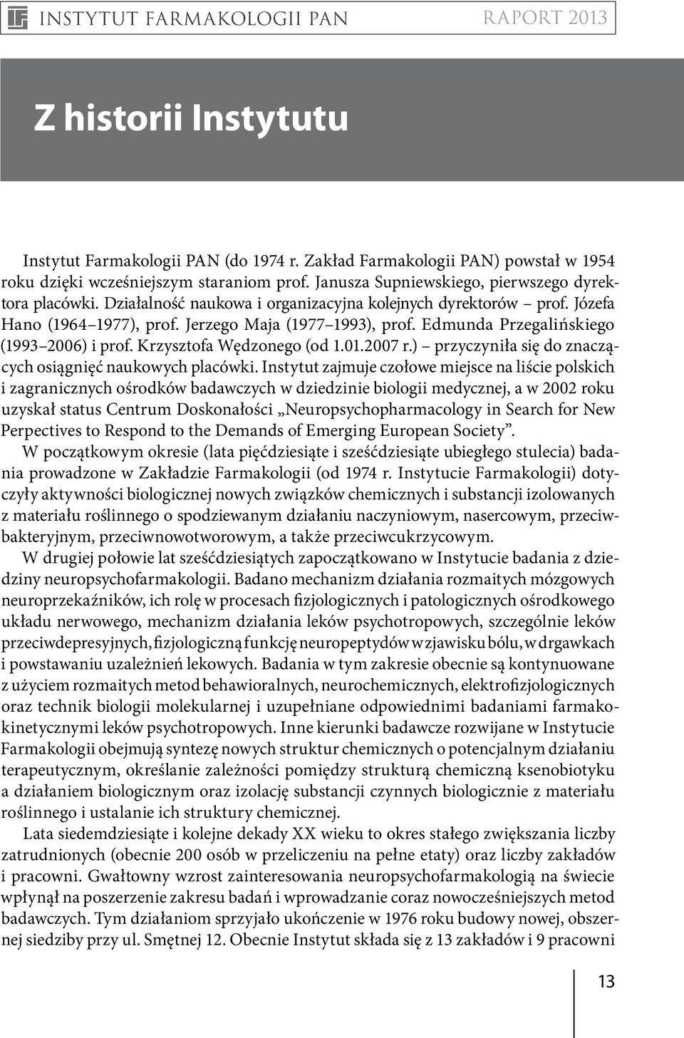 2007 r.) przyczyniła się do znaczących osiągnięć naukowych placówki.